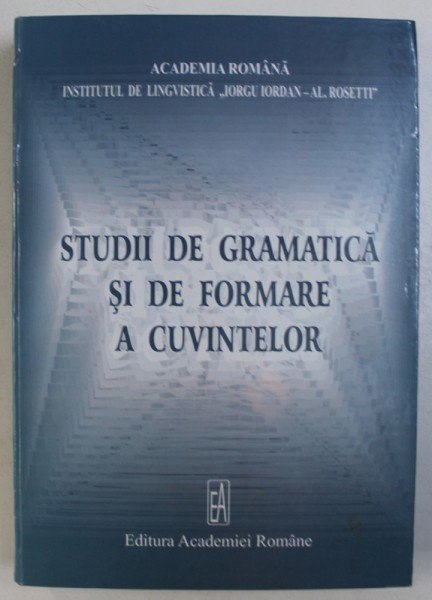 STUDII DE GRAMATICA SI DE FORMARE A CUVINTELOR - IN MEMORIA MIOAREI AVRAM , coordonator MARIUS SALA , 2006