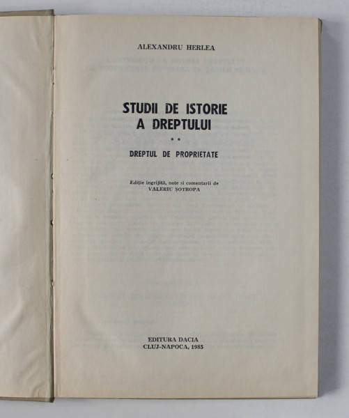 STUDII DE ISTORIE A DREPTULUI , VOLUMUL II - DREPTUL DE PROPRIETATE de ALEXANDRU HERLEA , 1985