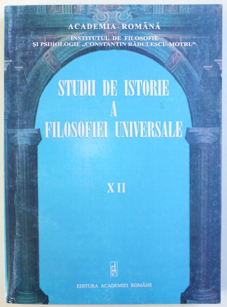 STUDII DE ISTORIE A FILOSOFIEI UNIVERSALE , VOL. XII de ALEXANDRU SURDU ...DUMITRU MATEESCU , 2004