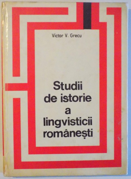 STUDII DE ISTORIE A LINGVISTICII ROMANESTI de VICTOR V. GRECU , 1971, DEDICATIE*