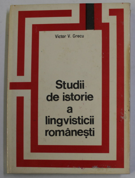 STUDII DE ISTORIE A LINGVISTICII ROMANESTI de VICTOR V. GRECU , 1971