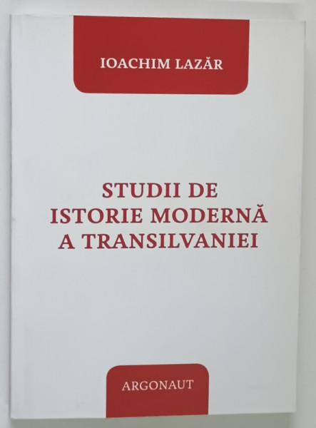 STUDII DE ISTORIE MODERNA A TRANSILVANIEI de IOACHIM LAZAR , 2012