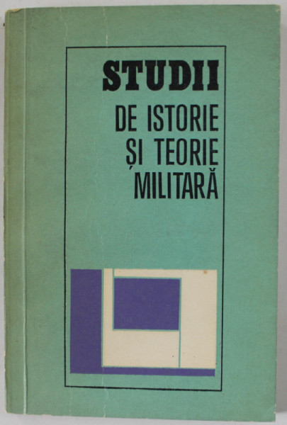 STUDII DE ISTORIE SI TEORIE MILITARA , coordonator AL. GH. SAVU , 1980