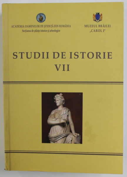 STUDII DE ISTORIE , VOLUMUL VII , volum coordonat de CONSTANTIN BUSE si IONEL CANDEA , 2017