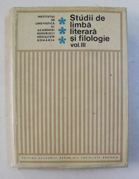 STUDII DE LIMBA LITERARA SI FILOLOGIE , VOLUMUL III ,  de ION GHETIE , 1974