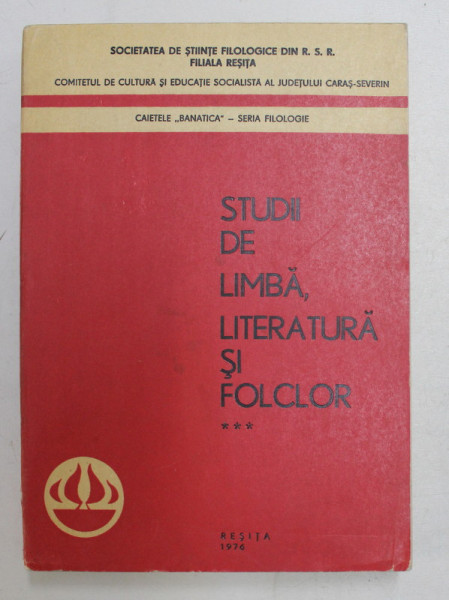 STUDII DE LIMBA , LITERATURA SI FOLCLOR , VOLUMUL III , CAIETELE ' BANATICA '- SERIA FILOLOGIE ,  1976, DEDICATIE CATRE ALECSANDRU GRAUR