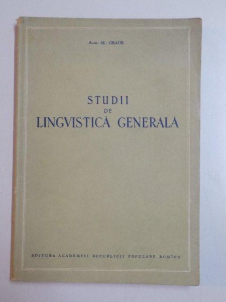 STUDII DE LINGVISTICA GENERALA de ALEXANDRU GRAUR , 1955