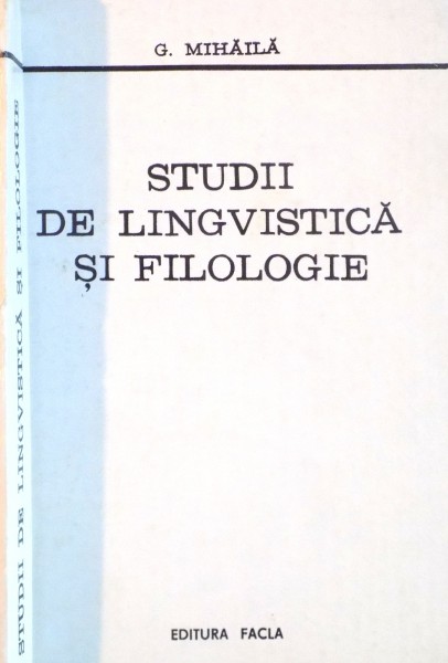 STUDII DE LINGVISTICA SI FILOLOGIE de G. MIHAILA, 1981