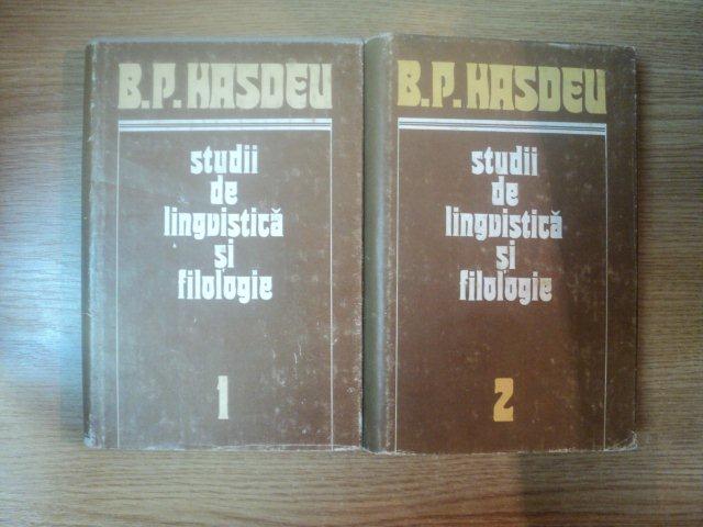 STUDII DE LINGVISTICA SI FILOLOGIE VOL I , II de B.P. HASDEU , 1988