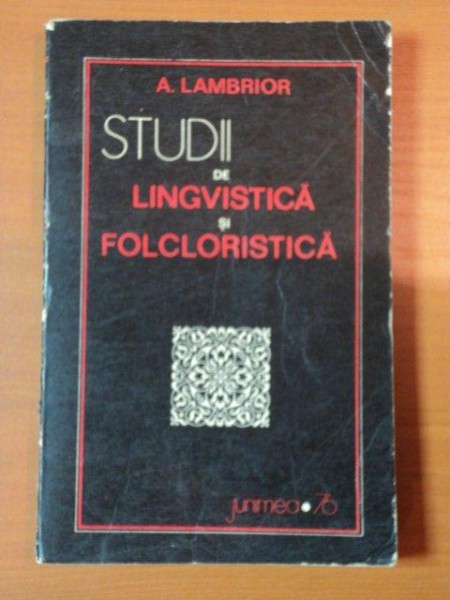 STUDII DE LINGVISTICA SI FOLCORISTICA de A. LAMBRIOR