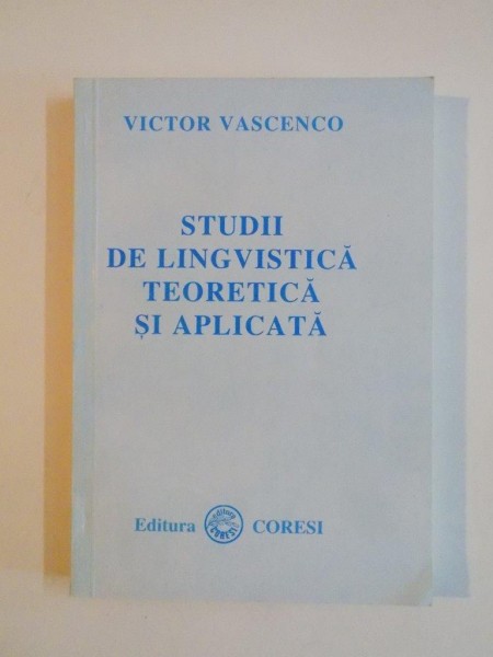 STUDII DE LINGVISTICA TEORETICA SI APLICATA de VICTOR VASCENCO  1996