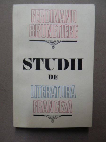STUDII DE LITERATURA FRANCEZA-FERDIAND BRUNETIERE  BUCURESTI 1977 *