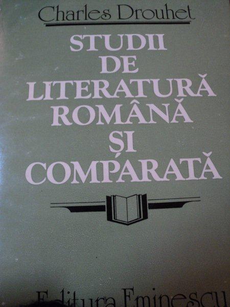 STUDII DE LITERATURA ROMANA SI COMPARATA-CHARLES DROUHET  BUCURESTI 1983