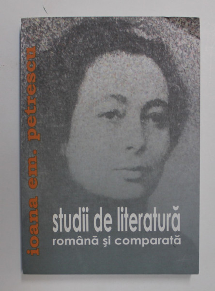STUDII DE LITERATURA ROMANA SI COMPARATA de IOANA EM . PETRESCU , 2005