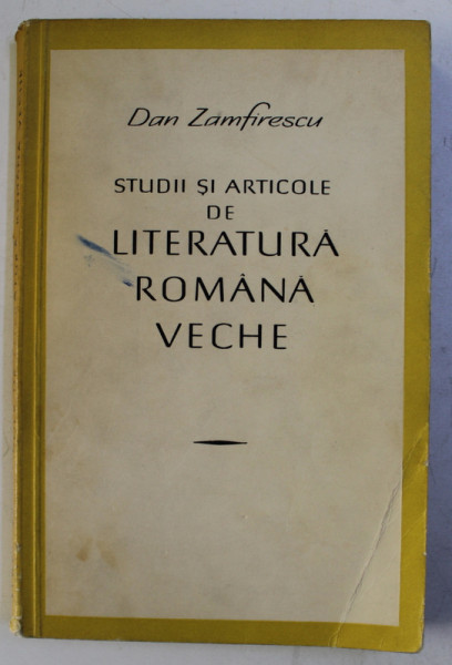 STUDII DE LITERATURA ROMANA VECHE de DAN ZAMFIRESCU , 1967 , DEDICATIE*