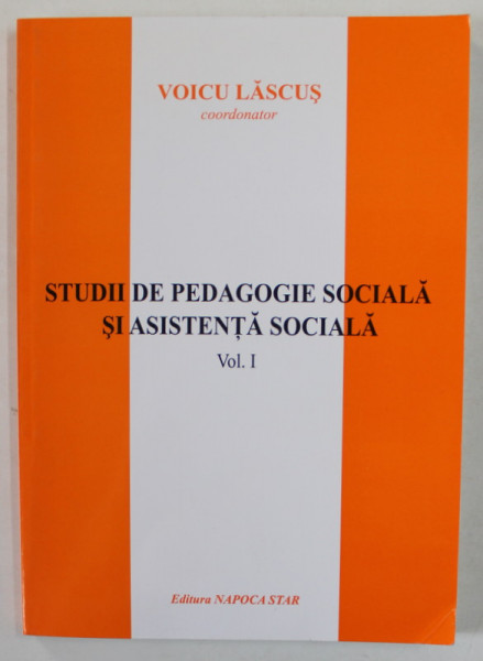 STUDII DE PEDAGOGIE SOCIALA SI ASISTENTA SOCIALA de VOICU LASCUS , VOLUMUL I , 2009