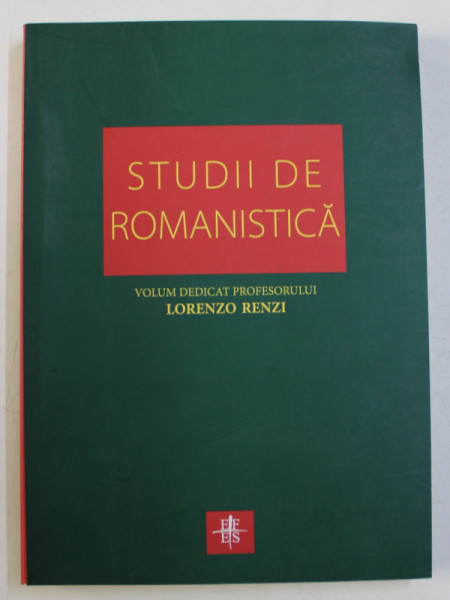 STUDII DE ROMANISTICA - VOLUM DEDICAT PROFESORULUI LORENZO RENZI de FELICIA - DELIA MARGA ...DANA FEURDEAN , EDITIE IN ROMANA - ITALIANA - ENGLEZA , 2007