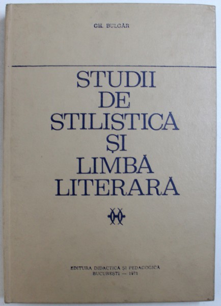 STUDII DE STILISTICA SI LIMBA LITERARA de GH. BULGAR , 1971, DEDICATIE*