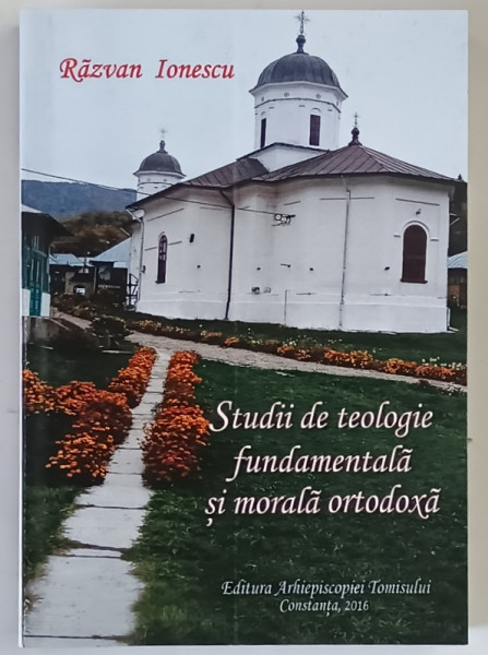 STUDII DE TEOLOGIE FUNDAMENTALA SI MORALA ORTODOXA de RAZVAN IONESCU , 2016