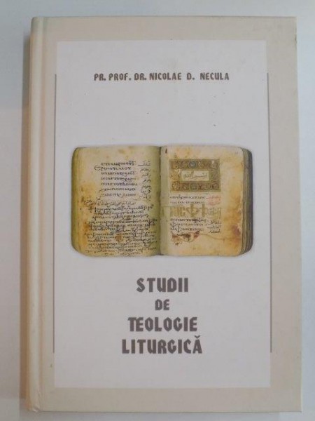 STUDII DE TEOLOGIE LITURGICA de NICOLAE D. NECULA , 2014