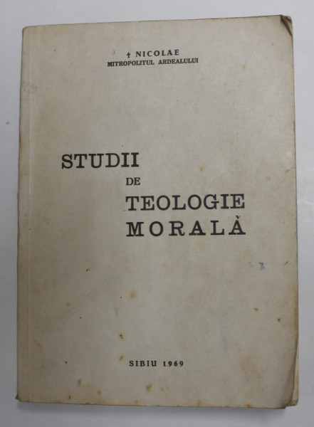 STUDII DE TEOLOGIE MORALA de NICOLAE , MITROPOLITUL BANATULUI , 1969