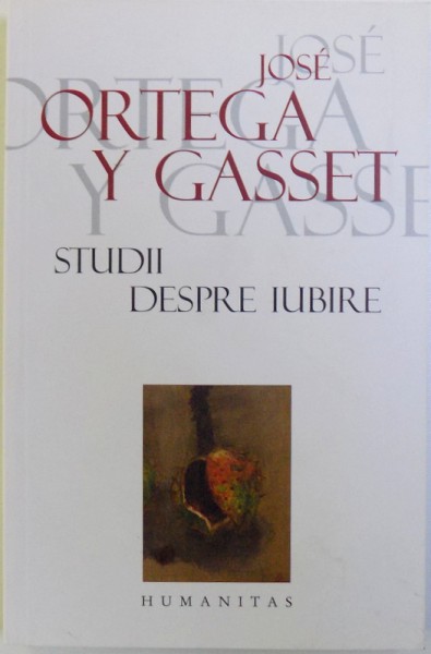 STUDII DESPRE IUBIRE de JOSE ORTEGA Y GASSET , 2008