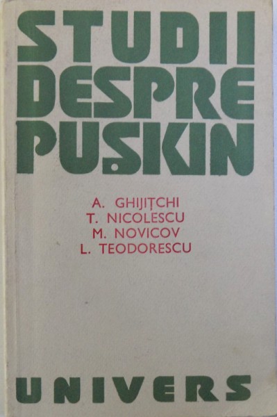 STUDII DESPRE PUSKIN de A. GHIJITCHI ...L. TEODORESCU , 1974