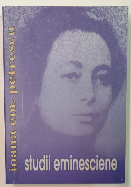 STUDII EMINESCIENE de IOANA E. PETRESCU , 2009