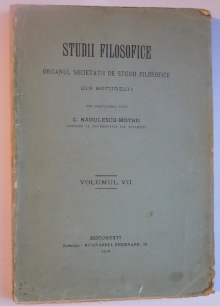 STUDII FILOSOFICE. ORGANUL SOCIETATII DE STUDII FILOSOFICE DIN BUCURESTI de C. RADULESCU-MOTRU, VOLUMUL VII  1912