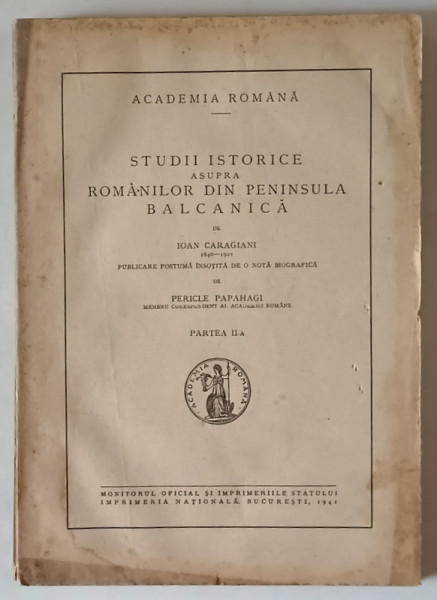 STUDII ISTORICE ASUPRA ROMANILOR DIN PENINSULA BALCANICA de IOAN CARAGIANI (1840-1921), PARTEA A II-A  1941