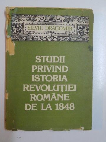 STUDII PRIVIND ISTORIA REVOLUTIEI ROMANE DE LA 1848 de SILVIU DRAGOMIR 1989