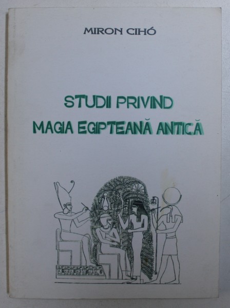 STUDII PRIVIND MAGIA EGIPTEANA ANTICA de MIRON CIHO , 2007