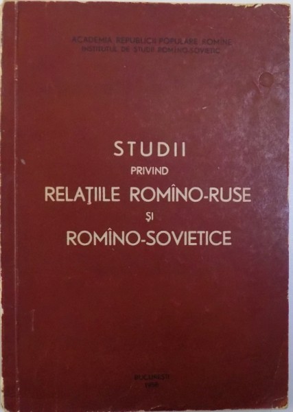 STUDII PRIVIND RELATIILE ROMINO-RUSE SI ROMINO-SOVIETICE, 1958