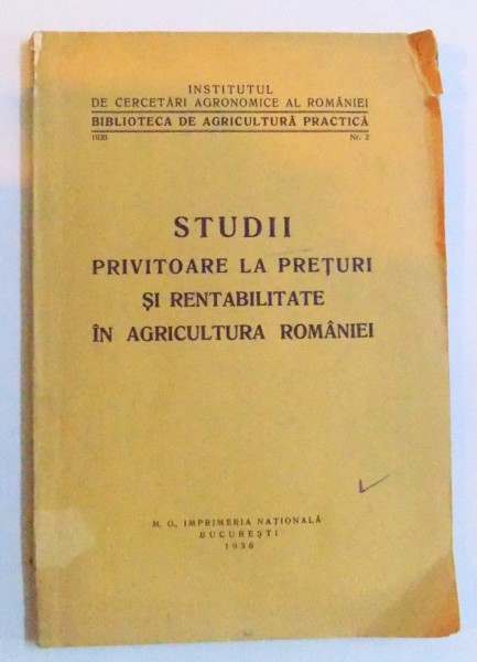 STUDII PRIVITOARE LA PRETURI SI RENTABILITATE IN AGRICULTURA ROMANIEI , 1936