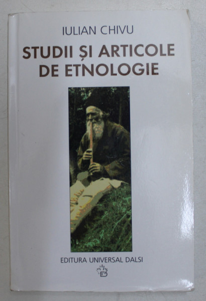 STUDII SI ARTICOLE DE ETNOLOGIE de IULIAN CHIVU , 2007
