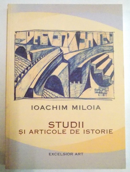 STUDII SI ARTICOLE DE ISTORIE de IOACHIM MILOIA , 2008