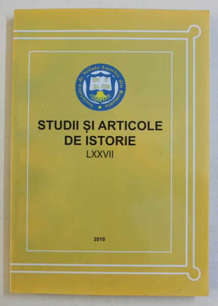 STUDII SI ARTICOLE DE ISTORIE LXXVII - CURSURILE DE VARA ALE SOCIETATII DE STIINTE ISTORICE DIN ROMANIA - CALARASI 2010 -