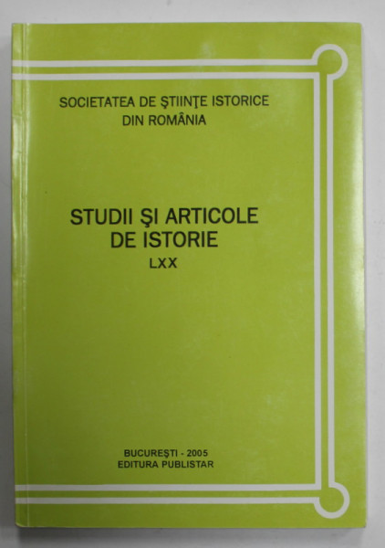 STUDII SI ARTICOLE DE ISTORIE , VOLUMUL LXX , 2005