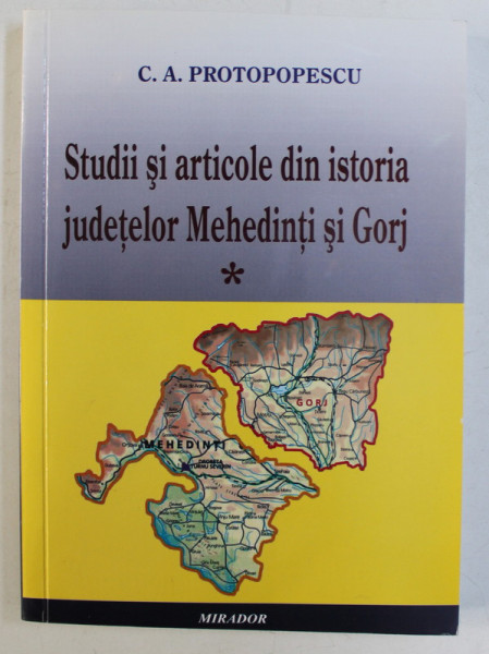 STUDII SI ARTICOLE DIN ISTORIA JUDETELOR MEHEDINTI SI GORJ , VOLUMUL I de C. A. PROTOPOPESCU , 2008 *DEDICATIA AUTORULUI CATRE ACAD. ALEXANDRU BOBOC