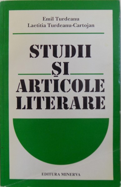 STUDII SI ARTICOLE LITERARE de EMIL TURDEANU si LAETITIA TURDEANU - CARTOJAN , 1995