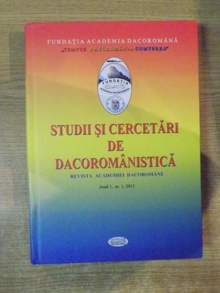 STUDII SI CERCETARI DE DACOROMANEASCA , REVISTA ACADEMIEI DACOROMANE , ANUL 1 , NR. 1 , 2011