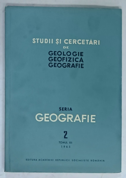 STUDII SI CERCETARI DE GEOLOGIE , GEOFIZICA , GEOGRAFIE , SERIA : GEOGRAFIE , NR. 2 , TOMUL XII , 1965