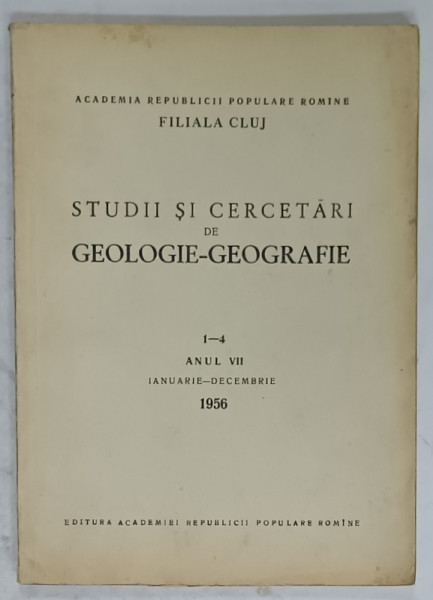 STUDII SI CERCETARI DE GEOLOGIE - GEOGRAFIE , NR. 1-4 , ANUL VII , 1956