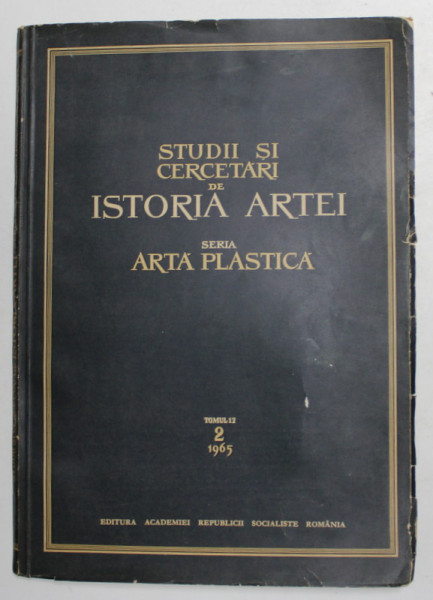 STUDII SI CERCETARI DE ISTORIA ARTEI , SERIA  ARTA PLASTICA , TOMUL 12 , NR. 2 , 1965 , PREZINTA INSEMNARI SI SUBLINIERI IN TEXT