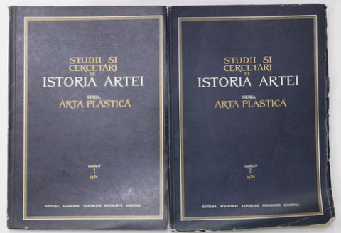 STUDII SI CERCETARI DE ISTORIA ARTEI , SERIA ARTA PLASTICA , TOMUL 17  - VOLUMELE I - II , 1970