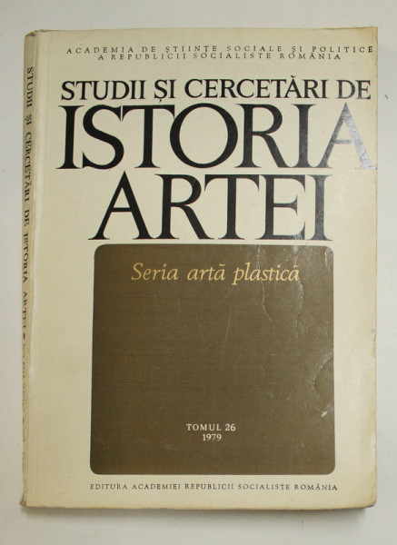 STUDII SI CERCETARI DE ISTORIA ARTEI - SERIA ARTA PLASTICA , TOMUL 26 , 1979