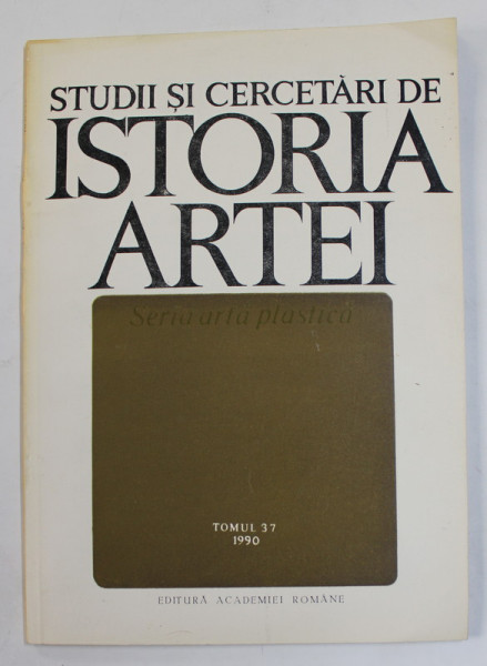 STUDII SI CERCETARI DE ISTORIA ARTEI - SERIA  ARTA PLASTICA , TOMUL 37 , 1990