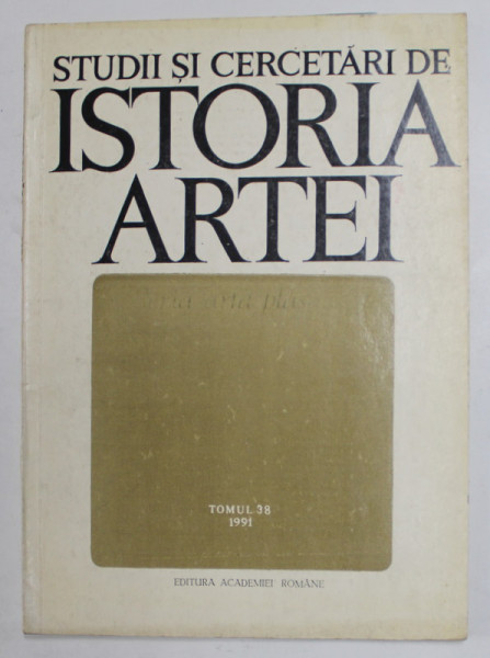 STUDII SI CERCETARI DE ISTORIA ARTEI , SERIA ARTA PLASTICA ,  TOMUL 38 , 1991