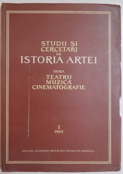 STUDII SI CERCETARI DE ISTORIA ARTEI, SERIA TEATRU, MUZICA, CINEMATOGRAFIE, NR. 2, 1969