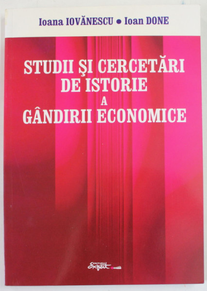 STUDII SI CERCETARI DE ISTORIE A GANDIRII ECONOMICE de IOANA IOVANESCU si IOAN DONE , 2006